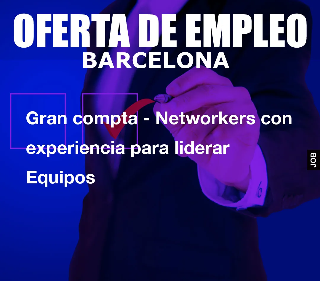 Gran compta - Networkers con experiencia para liderar Equipos Gran compta - Networkers con experiencia para liderar Equipos