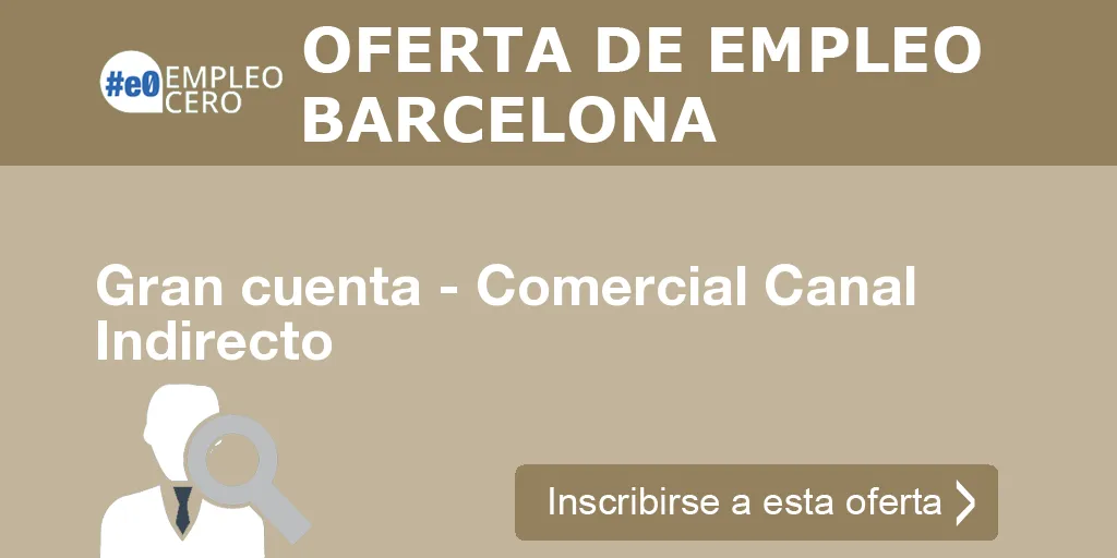 Gran cuenta - Comercial Canal Indirecto Gran cuenta - Comercial Canal Indirecto