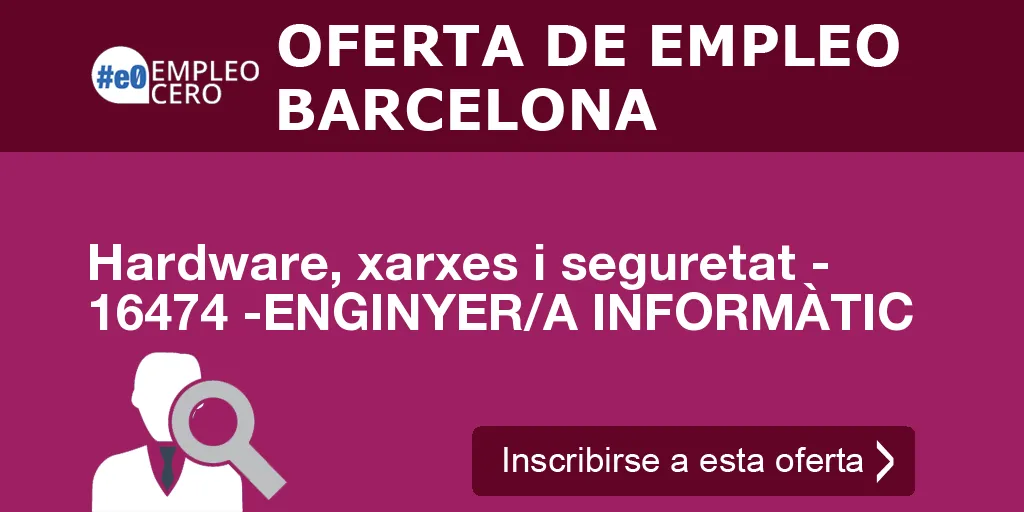 Hardware, xarxes i seguretat - 16474 -ENGINYER/A INFORMÀTIC Hardware, xarxes i seguretat - 16474 -ENGINYER/A INFORMÀTIC