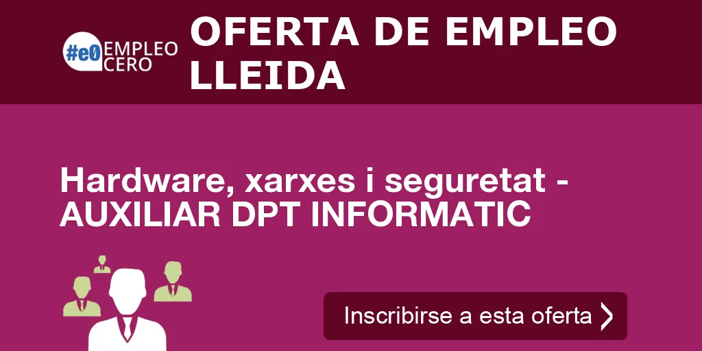 Hardware, xarxes i seguretat - AUXILIAR DPT INFORMATIC