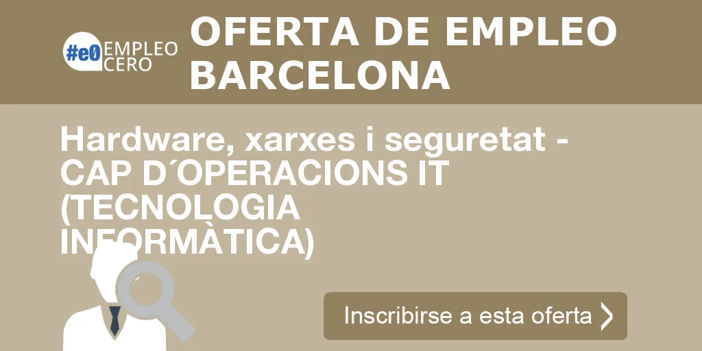 Hardware, xarxes i seguretat - CAP D´OPERACIONS IT (TECNOLOGIA INFORMÀTICA) Hardware, xarxes i seguretat - CAP D´OPERACIONS IT (TECNOLOGIA INFORMÀTICA)