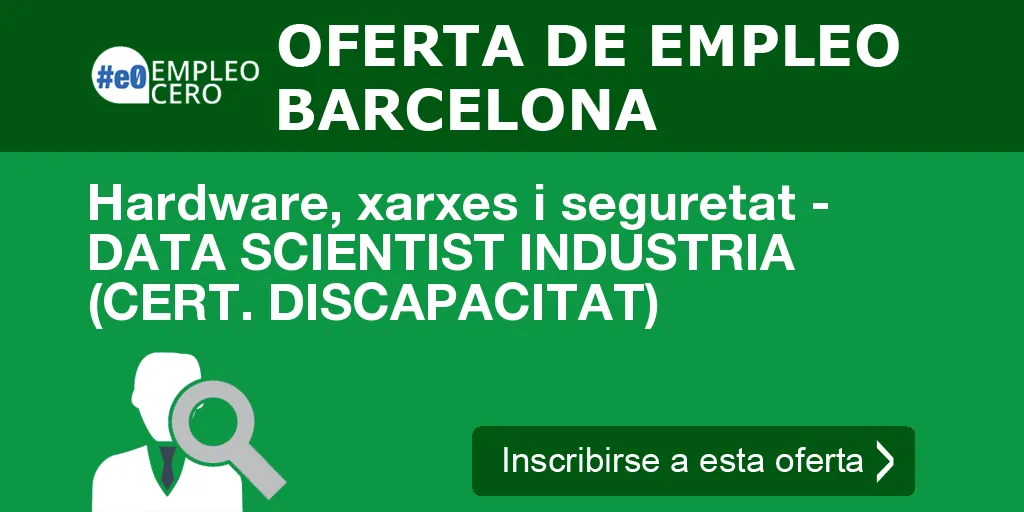 Hardware, xarxes i seguretat - DATA SCIENTIST INDUSTRIA (CERT. DISCAPACITAT) Hardware, xarxes i seguretat - DATA SCIENTIST INDUSTRIA (CERT. DISCAPACITAT)