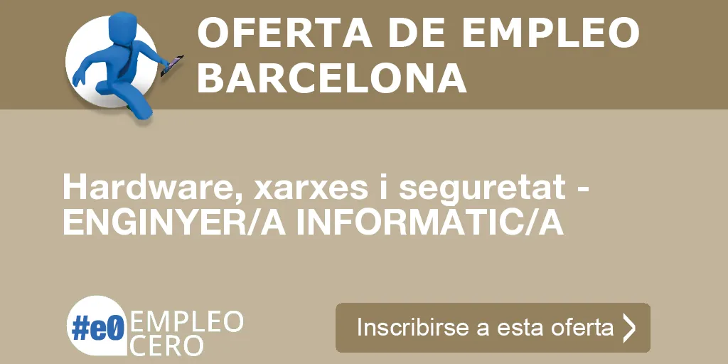 Hardware, xarxes i seguretat - ENGINYER/A INFORMÀTIC/A Hardware, xarxes i seguretat - ENGINYER/A INFORMÀTIC/A
