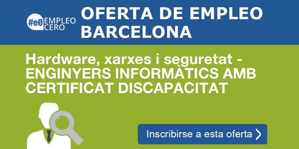 Hardware, xarxes i seguretat - ENGINYERS INFORMÀTICS AMB CERTIFICAT DISCAPACITAT Hardware, xarxes i seguretat - ENGINYERS INFORMÀTICS AMB CERTIFICAT DISCAPACITAT