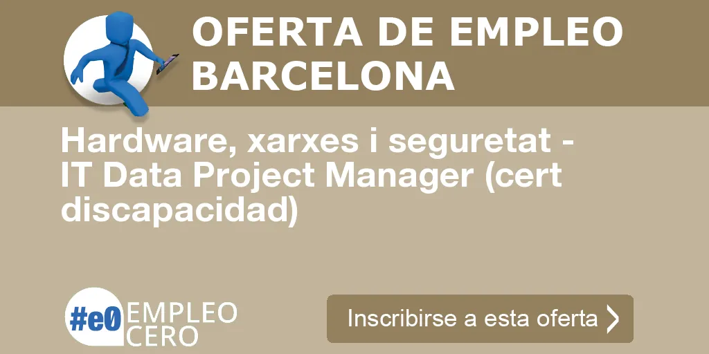 Hardware, xarxes i seguretat - IT Data Project Manager (cert discapacidad) Hardware, xarxes i seguretat - IT Data Project Manager (cert discapacidad)