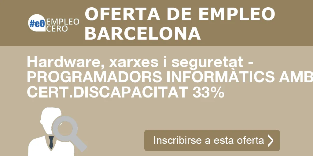 Hardware, xarxes i seguretat - PROGRAMADORS INFORMÀTICS AMB CERT.DISCAPACITAT 33% Hardware, xarxes i seguretat - PROGRAMADORS INFORMÀTICS AMB CERT.DISCAPACITAT 33%