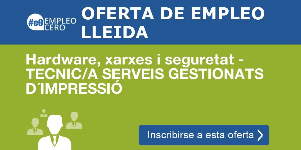 Hardware, xarxes i seguretat - TECNIC/A SERVEIS GESTIONATS D´IMPRESSIÓ Hardware, xarxes i seguretat - TECNIC/A SERVEIS GESTIONATS D´IMPRESSIÓ