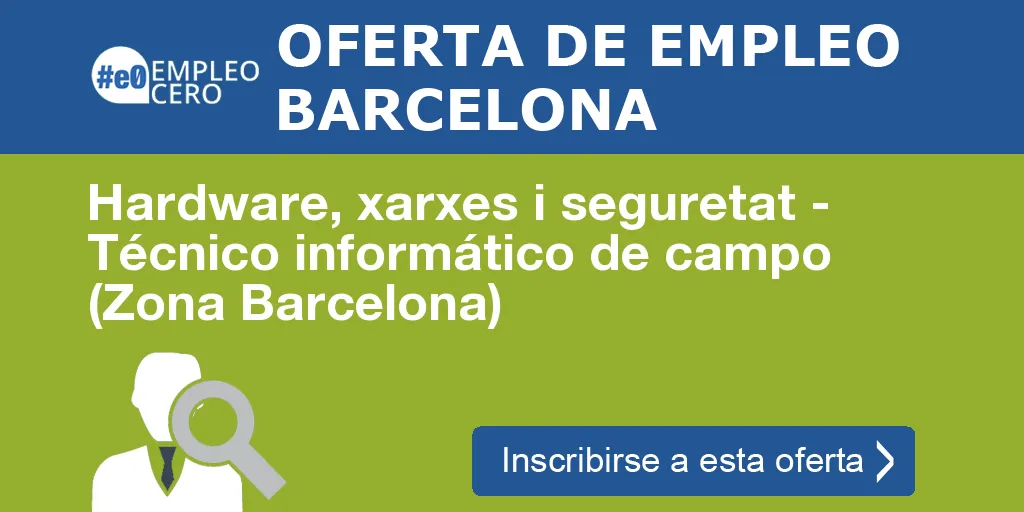 Hardware, xarxes i seguretat - Técnico informático de campo (Zona Barcelona) Hardware, xarxes i seguretat - Técnico informático de campo (Zona Barcelona)