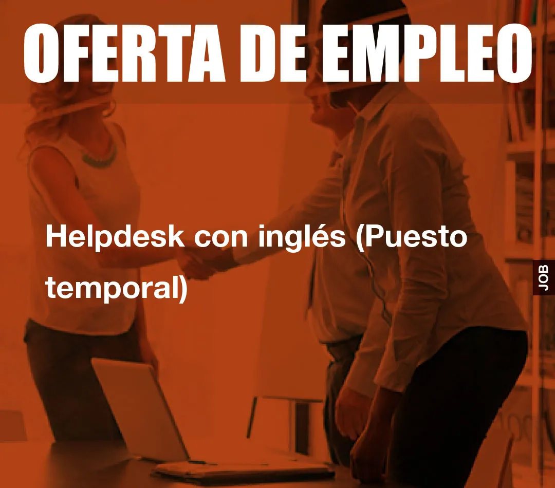 Helpdesk con inglés (Puesto temporal) Helpdesk con inglés (Puesto temporal)
