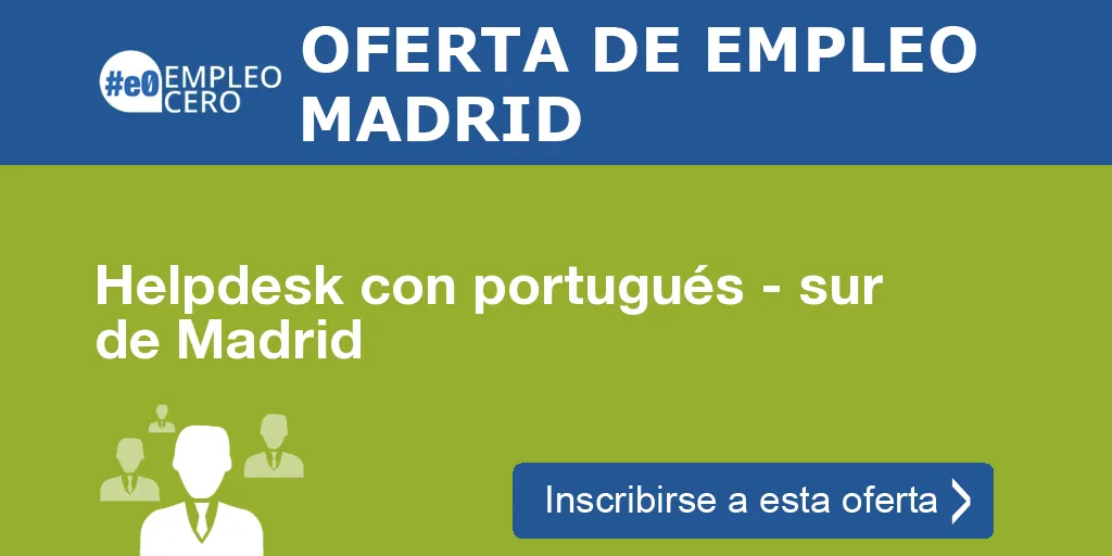 Helpdesk con portugués - sur de Madrid Helpdesk con portugués - sur de Madrid