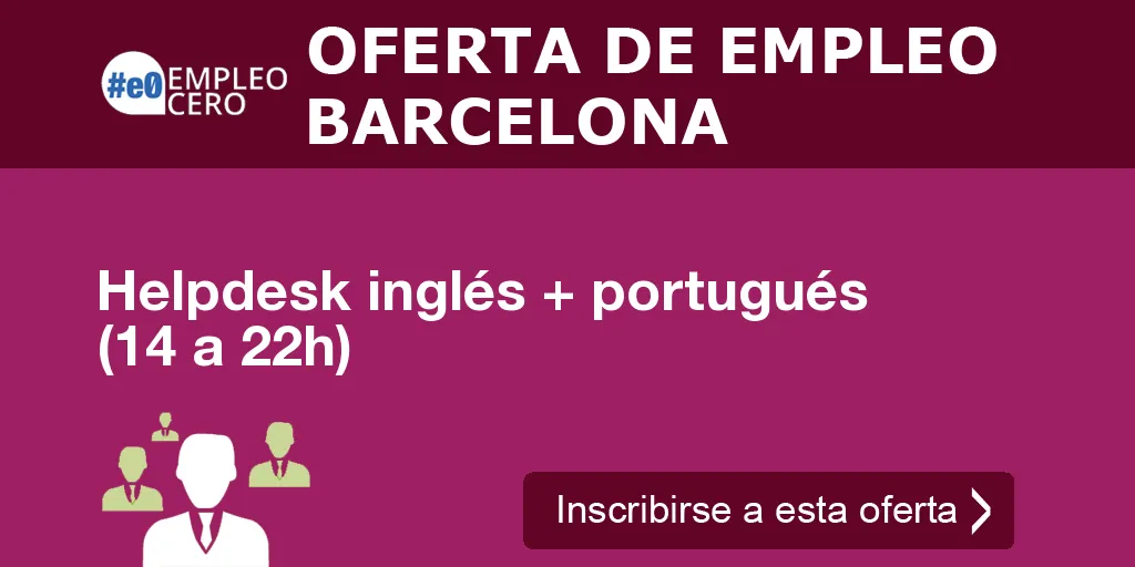 Helpdesk inglés + portugués (14 a 22h) Helpdesk inglés + portugués (14 a 22h)