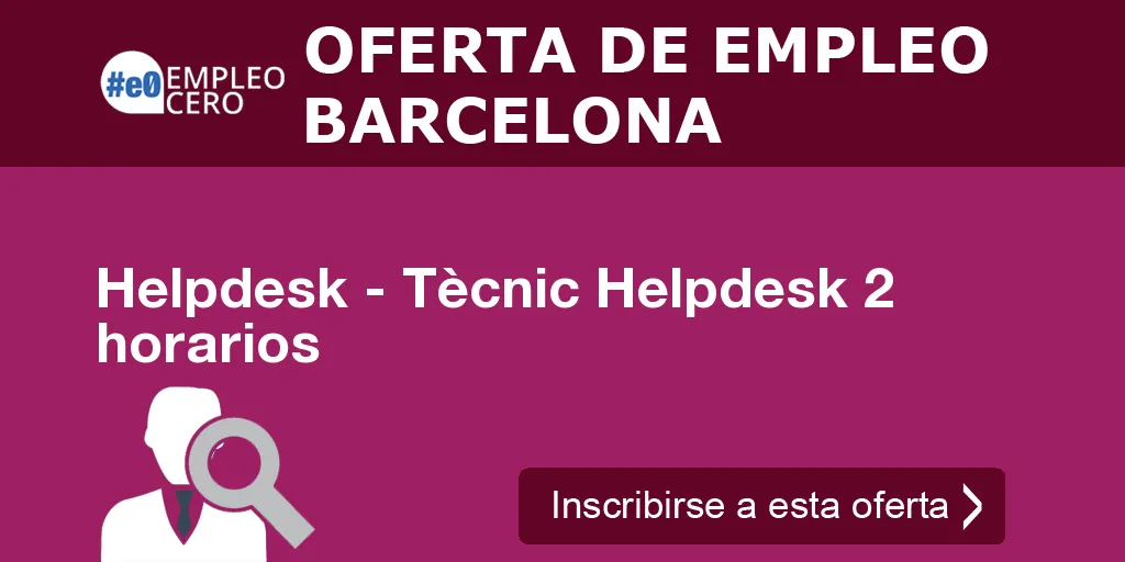 Helpdesk - Tècnic Helpdesk 2 horarios Helpdesk - Tècnic Helpdesk 2 horarios