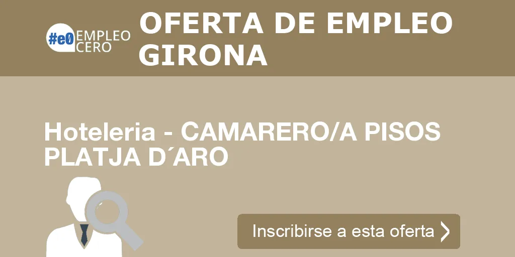Hoteleria - CAMARERO/A PISOS PLATJA D´ARO Hoteleria - CAMARERO/A PISOS PLATJA D´ARO