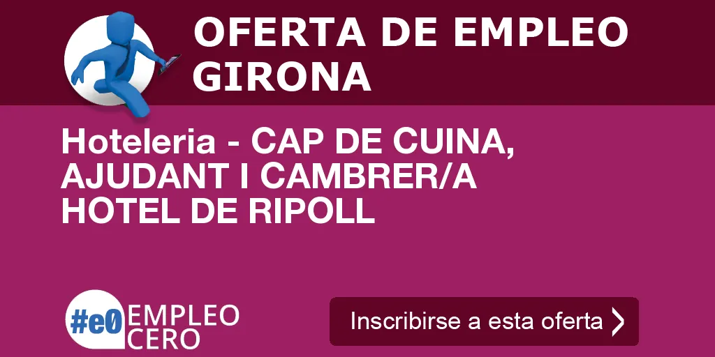 Hoteleria - CAP DE CUINA, AJUDANT I CAMBRER/A  HOTEL DE RIPOLL