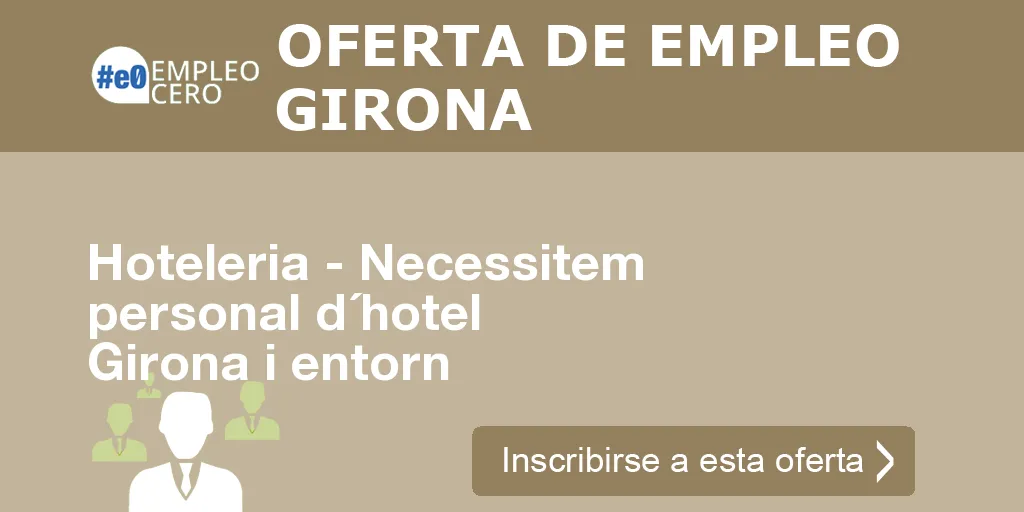 Hoteleria - Necessitem personal d´hotel Girona i entorn Hoteleria - Necessitem personal d´hotel Girona i entorn