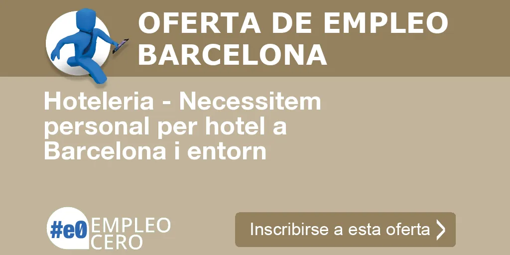 Hoteleria - Necessitem personal per hotel a Barcelona i entorn Hoteleria - Necessitem personal per hotel a Barcelona i entorn