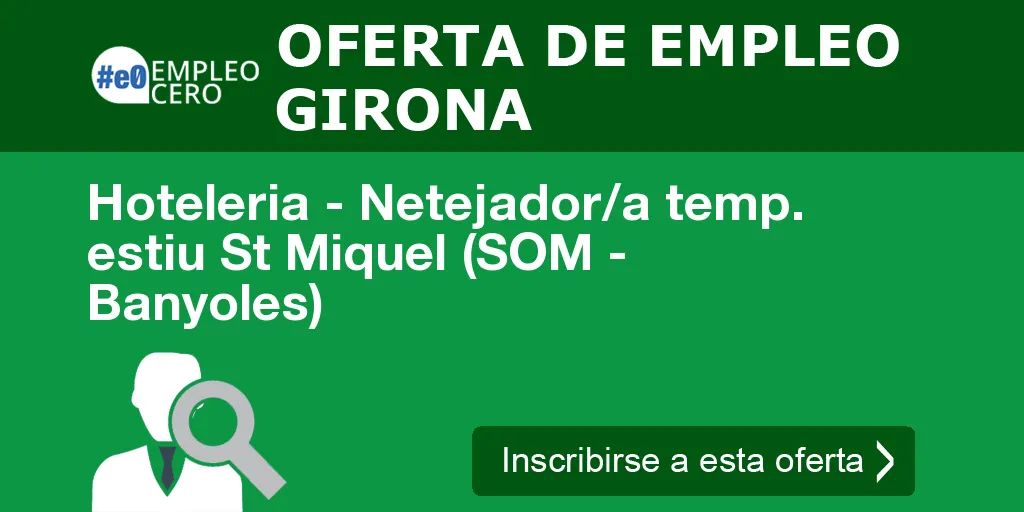 Hoteleria - Netejador/a temp. estiu St Miquel (SOM - Banyoles) Hoteleria - Netejador/a temp. estiu St Miquel (SOM - Banyoles)