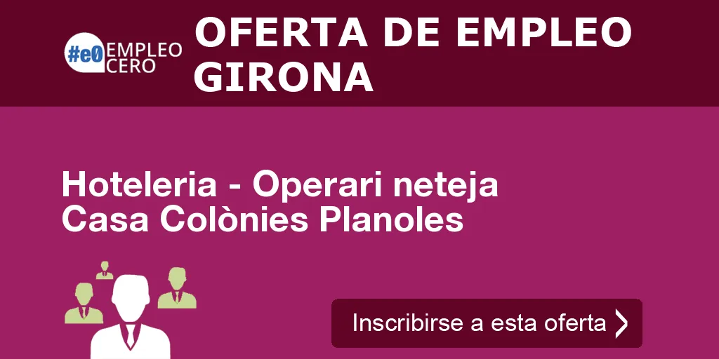 Hoteleria - Operari neteja Casa Colònies Planoles Hoteleria - Operari neteja Casa Colònies Planoles