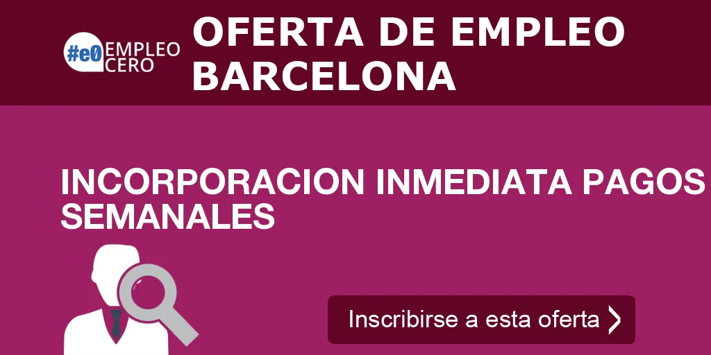 INCORPORACION INMEDIATA PAGOS SEMANALES INCORPORACION INMEDIATA PAGOS SEMANALES