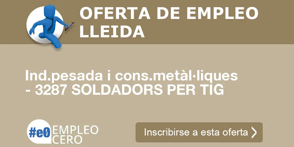 Ind.pesada i cons.metàl·liques - 3287 SOLDADORS PER TIG