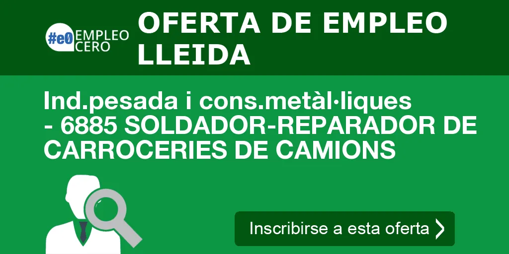 Ind.pesada i cons.metàl·liques - 6885 SOLDADOR-REPARADOR DE CARROCERIES DE CAMIONS Ind.pesada i cons.metàl·liques - 6885 SOLDADOR-REPARADOR DE CARROCERIES DE CAMIONS