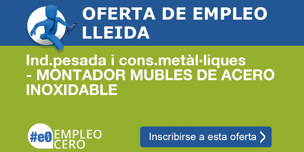 Ind.pesada i cons.metàl·liques - MONTADOR MUBLES DE ACERO INOXIDABLE Ind.pesada i cons.metàl·liques - MONTADOR MUBLES DE ACERO INOXIDABLE