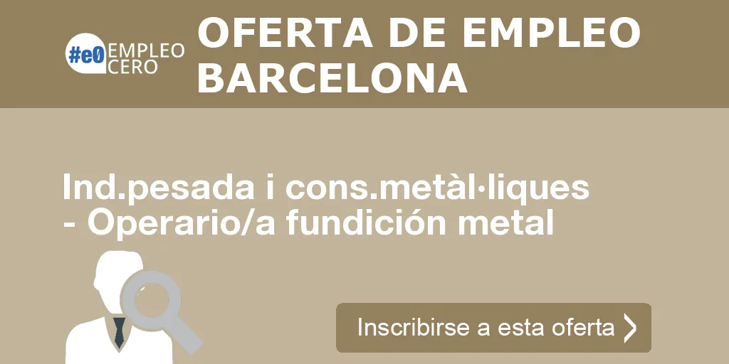 Ind.pesada i cons.metàl·liques - Operario/a fundición metal