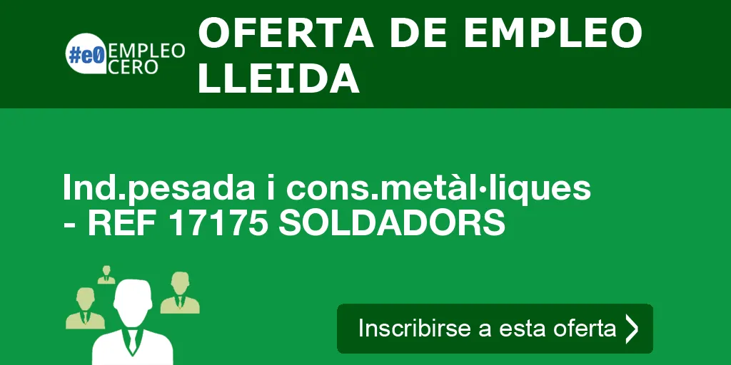Ind.pesada i cons.metàl·liques - REF 17175 SOLDADORS Ind.pesada i cons.metàl·liques - REF 17175 SOLDADORS