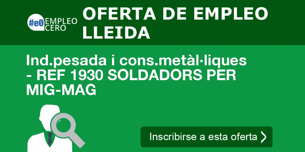 Ind.pesada i cons.metàl·liques - REF 1930 SOLDADORS PER MIG-MAG Ind.pesada i cons.metàl·liques - REF 1930 SOLDADORS PER MIG-MAG