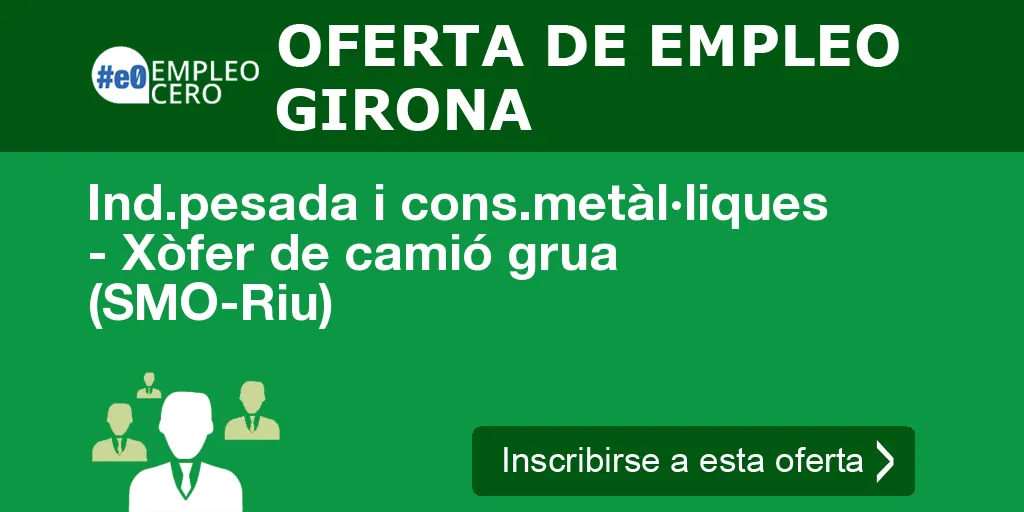 Ind.pesada i cons.metàl·liques - Xòfer de camió grua (SMO-Riu) Ind.pesada i cons.metàl·liques - Xòfer de camió grua (SMO-Riu)