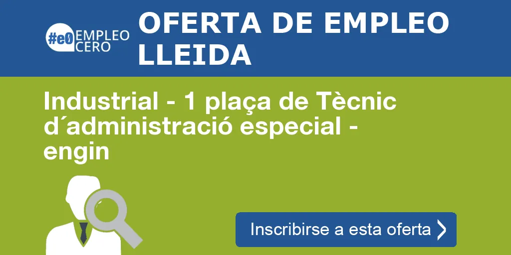 Industrial - 1 plaça de Tècnic d´administració especial - engin Industrial - 1 plaça de Tècnic d´administració especial - engin