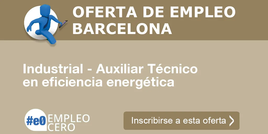 Industrial - Auxiliar Técnico en eficiencia energética Industrial - Auxiliar Técnico en eficiencia energética