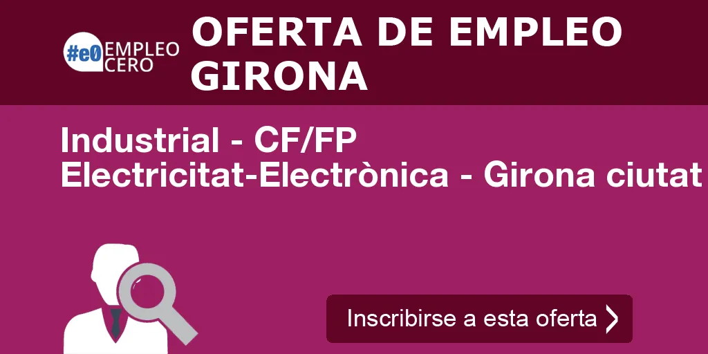 Industrial - CF/FP Electricitat-Electrònica - Girona ciutat - D Industrial - CF/FP Electricitat-Electrònica - Girona ciutat - D