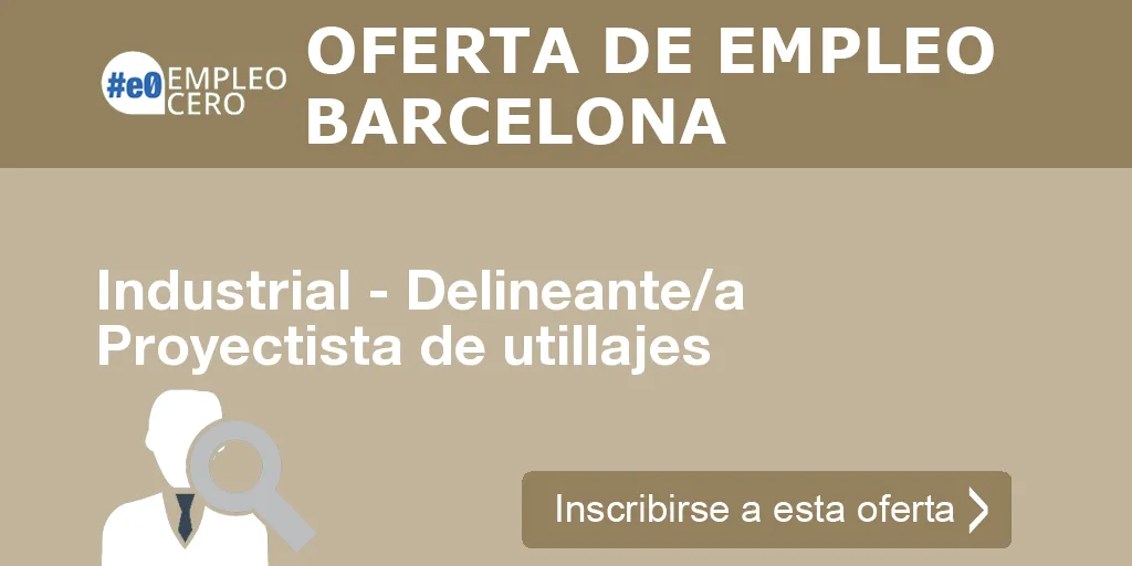 Industrial - Delineante/a Proyectista de utillajes Industrial - Delineante/a Proyectista de utillajes