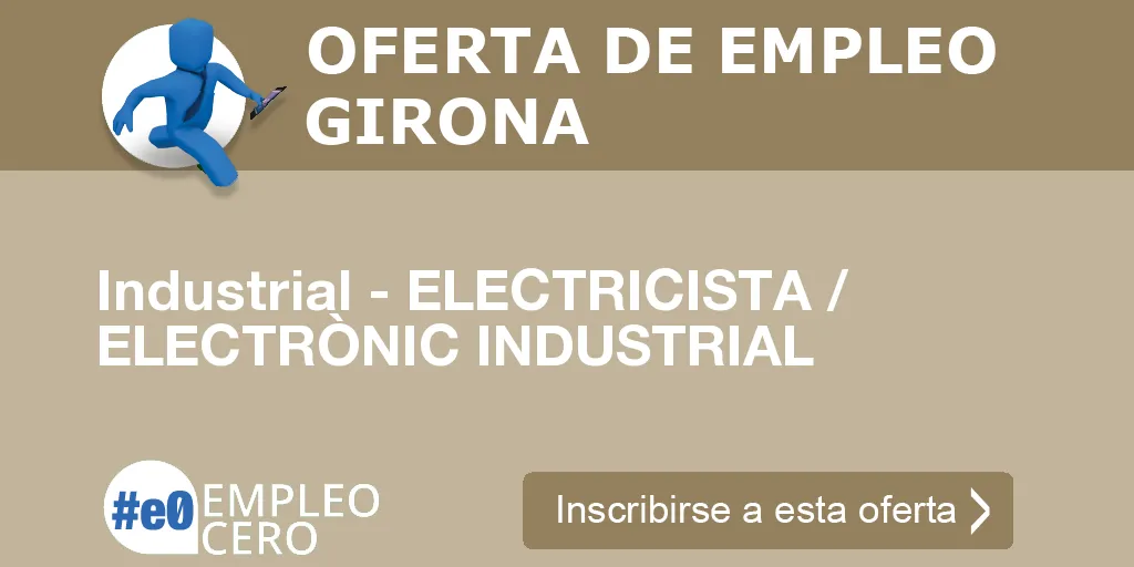 Industrial - ELECTRICISTA / ELECTRÒNIC INDUSTRIAL Industrial - ELECTRICISTA / ELECTRÒNIC INDUSTRIAL