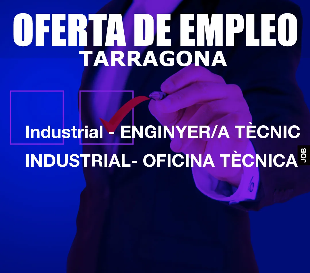 Industrial – ENGINYER/A TÈCNIC INDUSTRIAL- OFICINA TÈCNICA