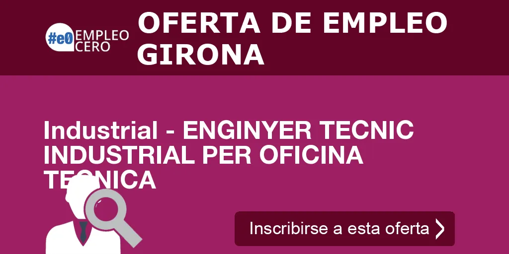 Industrial - ENGINYER TECNIC INDUSTRIAL PER OFICINA TECNICA Industrial - ENGINYER TECNIC INDUSTRIAL PER OFICINA TECNICA