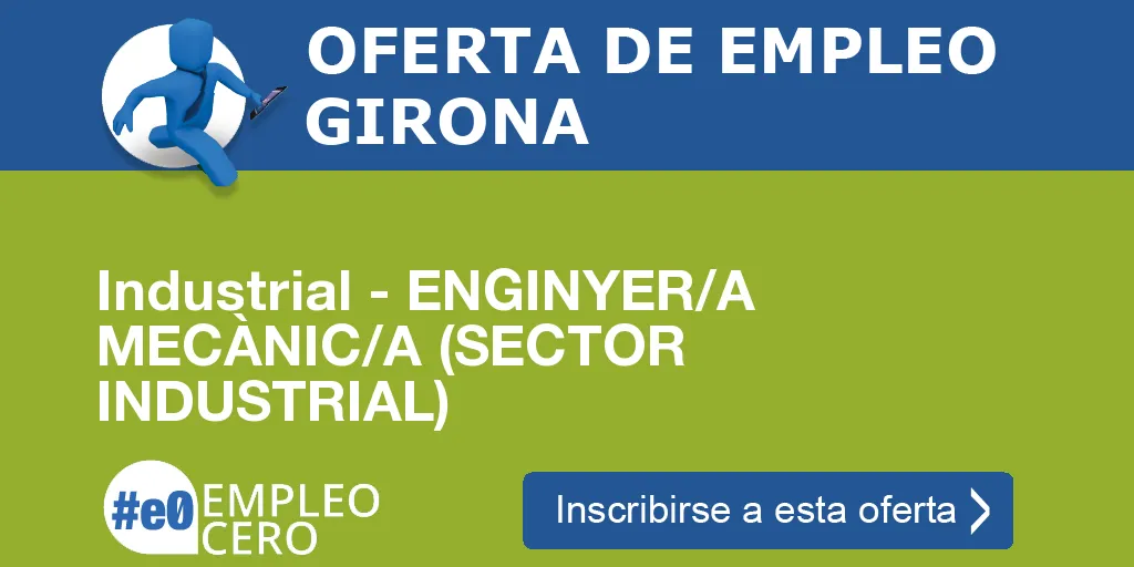 Industrial - ENGINYER/A MECÀNIC/A (SECTOR INDUSTRIAL) Industrial - ENGINYER/A MECÀNIC/A (SECTOR INDUSTRIAL)