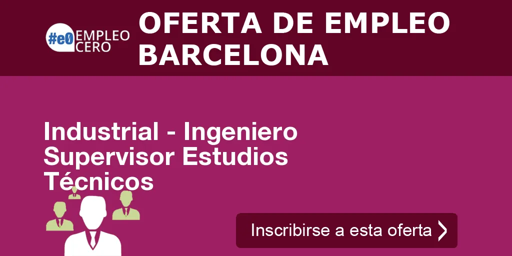 Industrial - Ingeniero Supervisor Estudios Técnicos Industrial - Ingeniero Supervisor Estudios Técnicos
