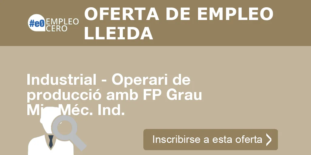 Industrial - Operari de producció amb FP Grau Mig Méc. Ind. Industrial - Operari de producció amb FP Grau Mig Méc. Ind.