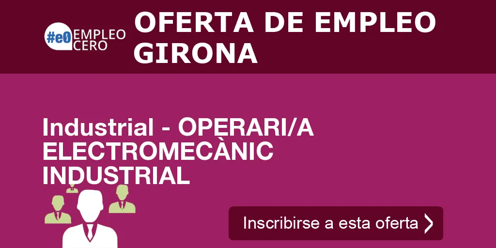 Industrial - OPERARI/A ELECTROMECÀNIC INDUSTRIAL Industrial - OPERARI/A ELECTROMECÀNIC INDUSTRIAL