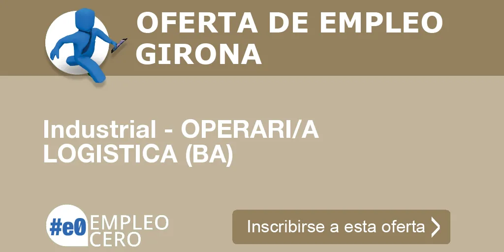 Industrial - OPERARI/A LOGISTICA (BA) Industrial - OPERARI/A LOGISTICA (BA)