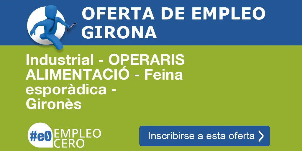 Industrial - OPERARIS ALIMENTACIÓ - Feina esporàdica - Gironès Industrial - OPERARIS ALIMENTACIÓ - Feina esporàdica - Gironès