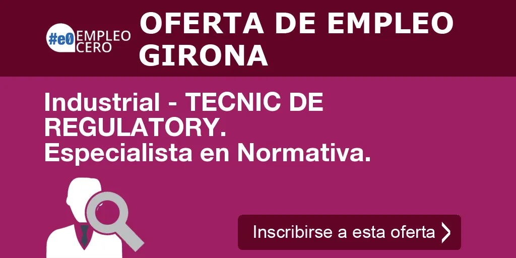 Industrial - TECNIC DE REGULATORY. Especialista en Normativa.