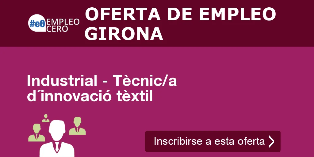Industrial - Tècnic/a d´innovació tèxtil Industrial - Tècnic/a d´innovació tèxtil
