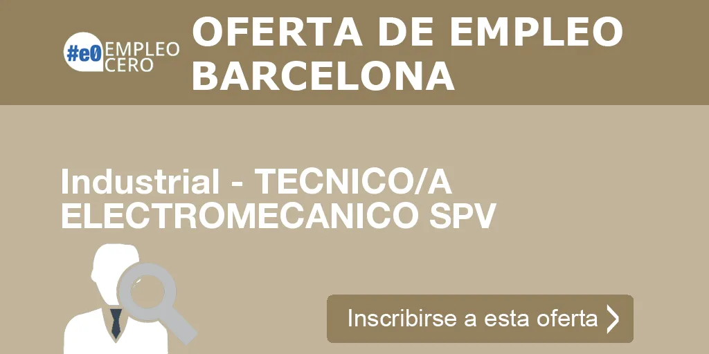 Industrial - TECNICO/A ELECTROMECANICO SPV Industrial - TECNICO/A ELECTROMECANICO SPV