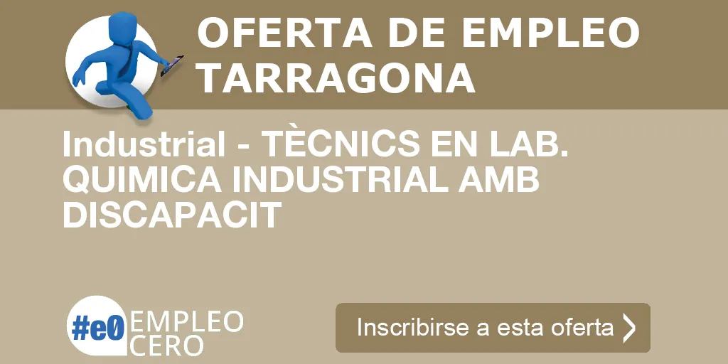 Industrial - TÈCNICS EN LAB. QUIMICA INDUSTRIAL AMB DISCAPACIT Industrial - TÈCNICS EN LAB. QUIMICA INDUSTRIAL AMB DISCAPACIT