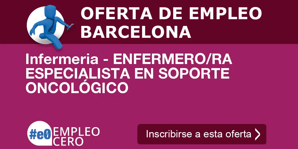 Infermeria - ENFERMERO/RA ESPECIALISTA EN SOPORTE ONCOLÓGICO Infermeria - ENFERMERO/RA ESPECIALISTA EN SOPORTE ONCOLÓGICO