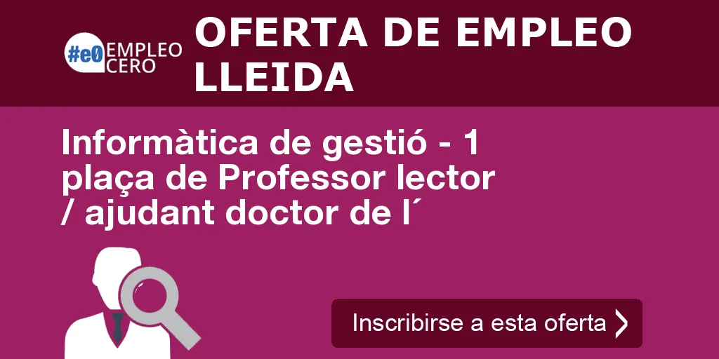 Informàtica de gestió - 1 plaça de Professor lector / ajudant doctor de l´ Informàtica de gestió - 1 plaça de Professor lector / ajudant doctor de l´
