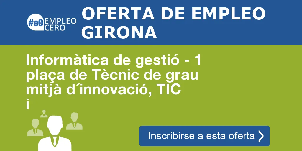 Informàtica de gestió - 1 plaça de Tècnic de grau mitjà d´innovació, TIC i Informàtica de gestió - 1 plaça de Tècnic de grau mitjà d´innovació, TIC i